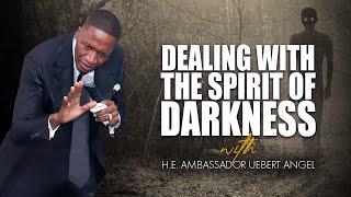 Dealing With The Spirit of Darkness - with H.E. Ambassador Uebert Angel