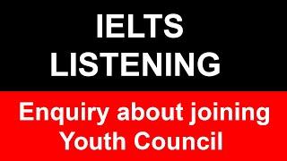 Enquiry about joining Youth Council IELTS listening Test Answer |