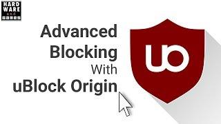 The Essential Guide to Advanced Blocking with uBlock Origin