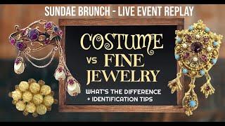 Costume VS Fine Jewelry - What's the Difference? History & Overview - Sundae Brunch Replay 17/03/24