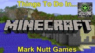 Mark Nutt Games - Minecraft - Things to do in