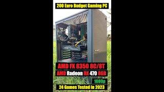 24 Games tested on a 200 Euro Budget Gaming PC in 2023 with Fx8350 and RX 470 8GB