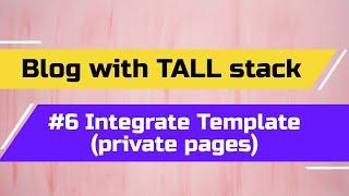 Blog Tutorial with TALL Stack: #6 Integrate Template (private pages)