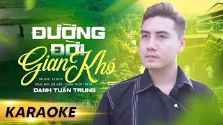 KARAOKE ĐƯỜNG ĐỜI GIAN KHÓ - DANH TUẤN TRUNG | BEAT GỐC