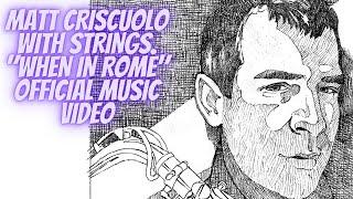 MATT CRISCUOLO WITH STRINGS. "WHEN IN ROME". OFFICIAL MUSIC VIDEO. FROM ALBUM 'MELANCHOLIA'