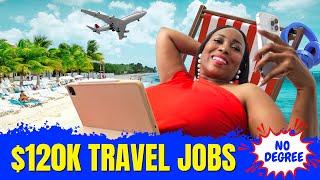 8 Jobs That Let You Travel The World FREE (No Degree Needed) - $120K A Year