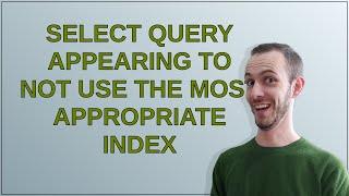 Dba: Select query appearing to not use the most appropriate index