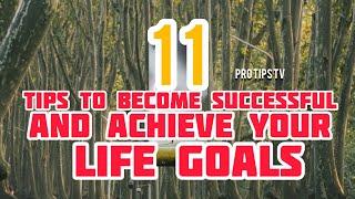 11 Tips To Become Successful and Achieve Your Life Goals #protipstv