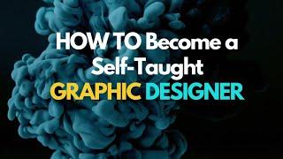 How to Become a Self Taught Graphic Designer