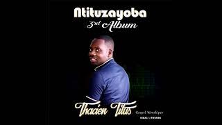 Thacien Titus -Playlist y'Indirimbo Nshya zose (Ntituzayoba  Album3)