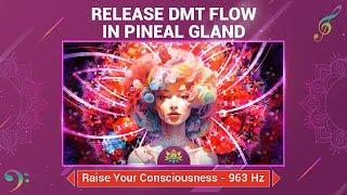 Release DMT Flow In Pineal Gland - Awaken Inner Spiritual Energy - Raise Your Consciousness - 963 Hz