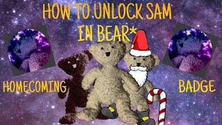 How to Unlock 'SAM' And the HOMECOMING BADGE In Bear* 2023!