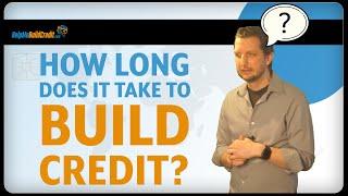 How long does it take to build credit?