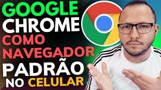 COMO COLOCAR o GOOGLE CHROME COMO NAVEGADOR PADRÃO no CELULAR ANDROID