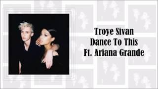 Troye Sivan - Dance To This (Ft.  Ariana Grande) [Lyrics]