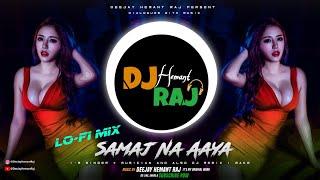 Samaj Na Aaya (Lo-Fi Mix) DeeJay Hemant Raj | Lofi DJ Songs | Lofi Slow And Reverb