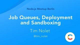 Job Queues, Deployment and Sandboxing (Node.js Meetup)