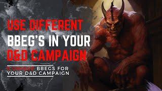 5 Great BBEG for Dungeons and Dragons Campaigns