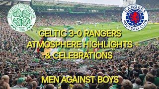 Celtic 3-0 Rangers / Atmosphere Highlights & Celebrations