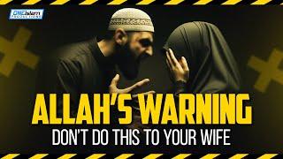 [Allah's Warning] Don't Do This To Your Wife