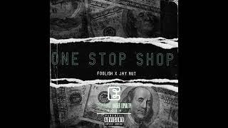 Fooli$h - One Stop Shop ft.  Jay Rut