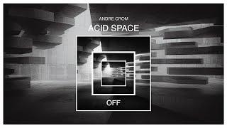 Andre Crom - Acid Space - OFF152