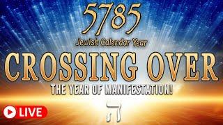 Jewish Calendar Year 5785 | Crossing Over | The Year of Manifestation is Here! | Eric Burton