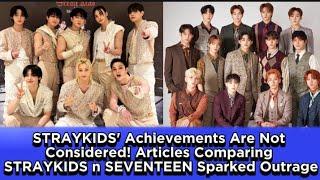 STRAYKIDS' Achievements Are Not Considered! Articles comparing STRAYKIDS n SEVENTEEN Sparked Outrage