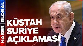 Netanyahu'dan Küstah Suriye Açıklaması! İsrail Vazgeçmiyor