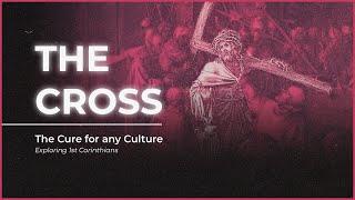 The Message of the Cross | The Cross - The Cure For Any Culture | 02.16.25