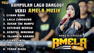 KUMPULAN LAGU DANGDUT VIRAL VERSI AMELA MUSIK NANA NUTRIISARI