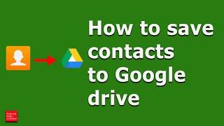 (Google Contacts): How to save contacts to Google drive - Backup and Restore both