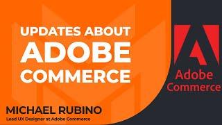 Updates About Magento’s Transition to Adobe Commerce With Michael Rubino of Adobe