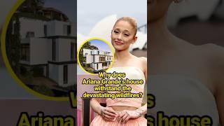 Why does Ariana Grande's house withstand the devastating wildfires?  #celebrity #ArianaGrande