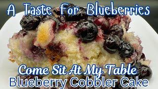 Blueberry Cobbler Cake-A Taste for Blueberries- A Southern, Old-Fashioned Treat Perfect for Summer!