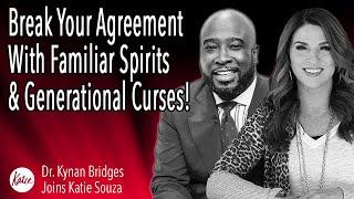 Break Your Agreement With Familiar Spirits & Generational Curses! // Dr. Kynan Bridges & Katie Souza