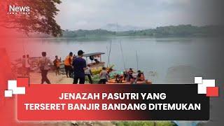 JENAZAH PASUTRI YANG TERSERET BANJIR BANDANG DITEMUKAN