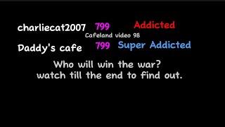 Cafeland: Level Wars Part 4 - Another Charliecat2007 VS Daddy's Cafe War! (98)