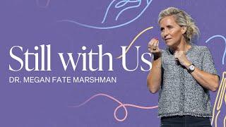 Still with Us | Dr. Megan Fate Marshman | Gateway Church