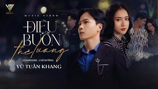 ĐIỆU BUỒN THÊ LƯƠNG - Vũ Tuấn Khang - ST:Chí Hướng | Official Music Video | Người từng thương...