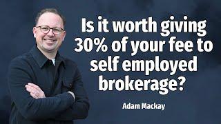 Is it worth giving 30% of your fee to self employed brokerage?