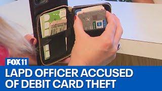 Cop accused of stealing debit card on the job; How the victims tracked the LAPD officer down