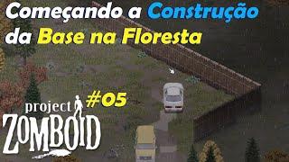 Comecei a Construção da Base na Floresta (Rosewood) - #05 Project Zomboid