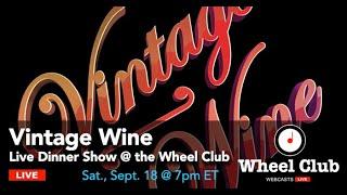 Vintage Wine Dinner Show at the Wheel Club - Sat., Sept. 18th