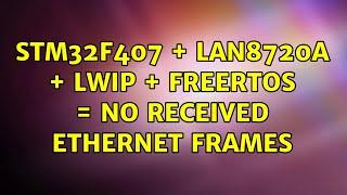 STM32F407 + LAN8720A + lwIP + FreeRTOS = No received Ethernet frames (2 Solutions!!)