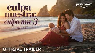 Culpa Mia 3 (Culpa Nuestra) Official Trailer | Prime ll Culpa Mia 3