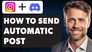 How to Send Instagram Post Automatically to Discord (Full 2024 Guide)