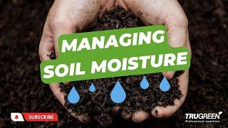 SOIL MOISTURE MANAGEMENT - TRUGREEN LAWN CARE