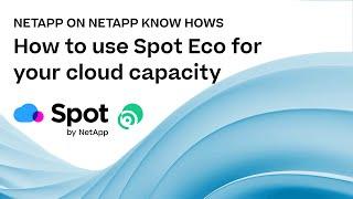 How to use Spot Eco to optimize your cloud capacity | NetApp on NetApp Know Hows