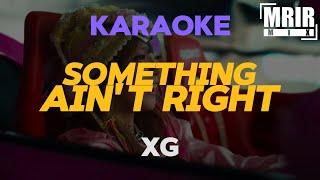 XG - SOMETHING AIN'T RIGHT KARAOKE Instrumental With Lyrics